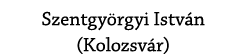 Szentgy rgyi Istv n (Kolozsv r) 